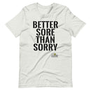 Better Sore Than Sorry Gym T-Shirt