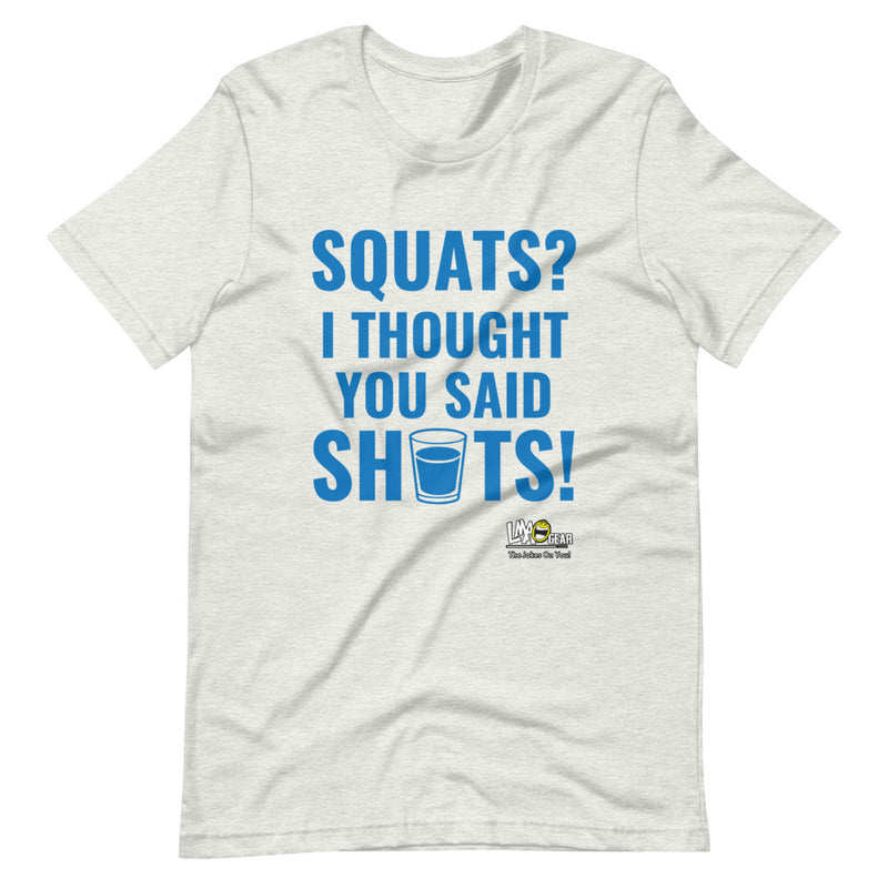 Squats? I Thought You Said Shots Gym T-Shirt