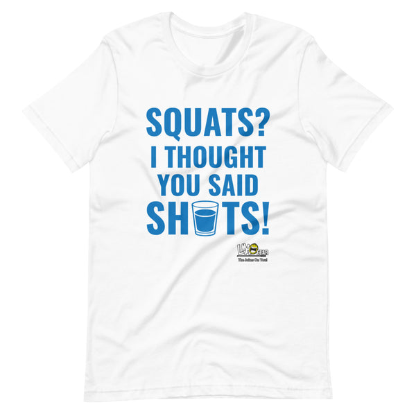 Squats? I Thought You Said Shots Gym T-Shirt