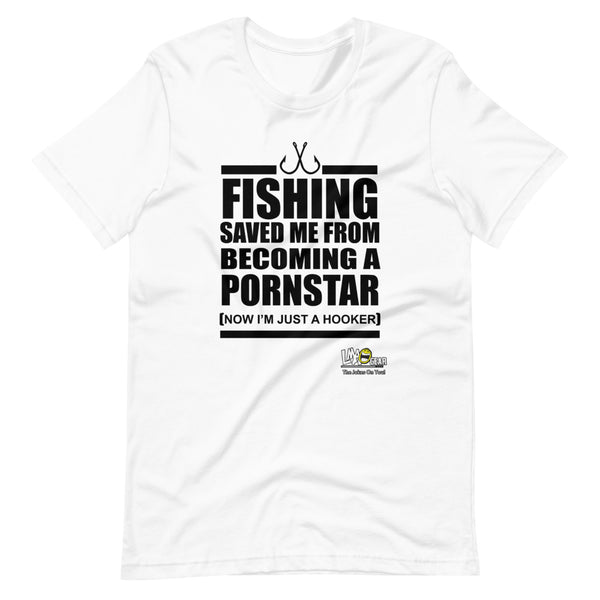 Fishing Saved Me From Being A Pornstar T-Shirt