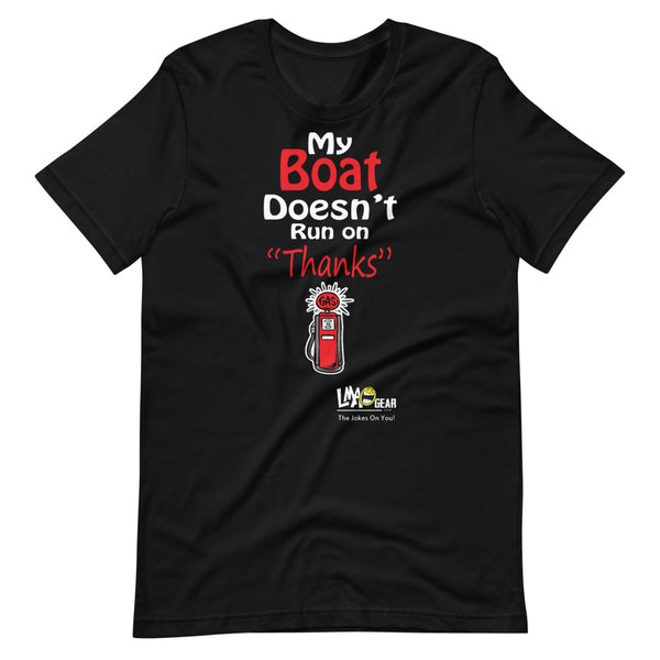 My Boat Doesn't Run On Thanks Boating T-Shirt