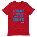 Squats? I Thought You Said Shots Gym T-Shirt