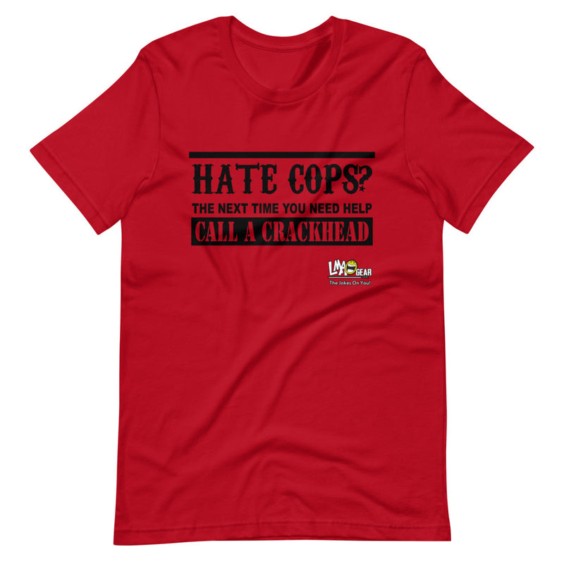 Hate Cops? Call A Crackhead Political T-Shirt