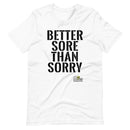 Better Sore Than Sorry Gym T-Shirt