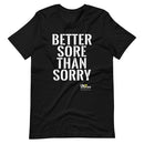 Better Sore Than Sorry Gym T-Shirt