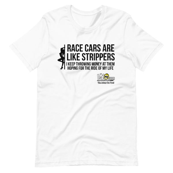 Race Cars Are Like Strippers Racing T-Shirt