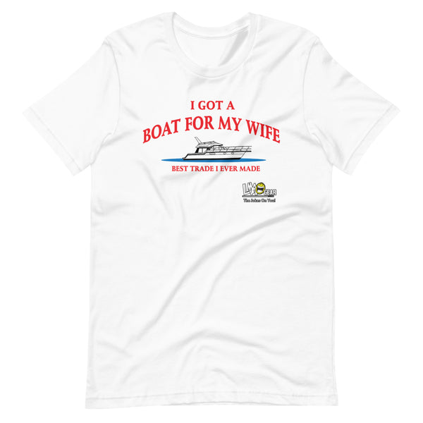 I Got A Boat For My Wife Boating T-Shirt