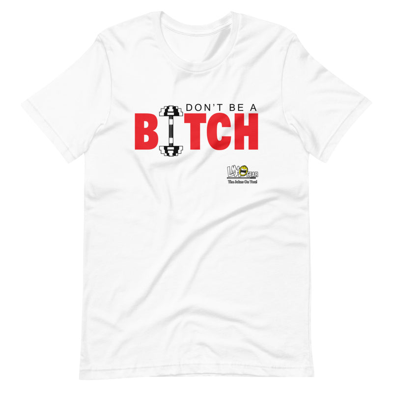 Don't Be A Bitch Gym T-Shirt